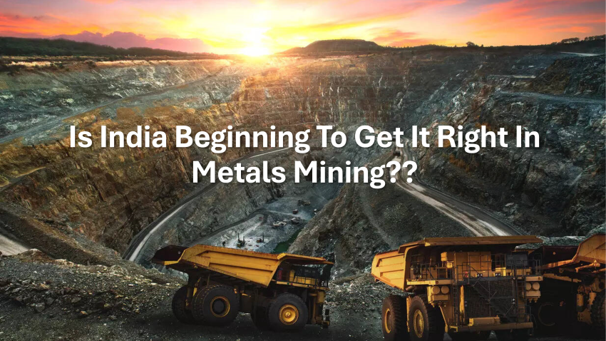 Is India Beginning To Get It Right In Metals Mining?