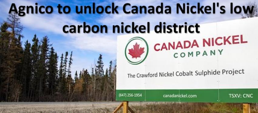 Agnico to unlock Canada Nickel's low carbon nickel district